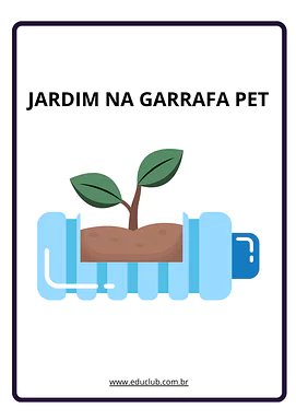 Jardim na garrafa pet: uma semente de consciência e cuidado para 3º Ano, 2º Ano, 1º Ano de Ciências, Experimentos, Meio Am...